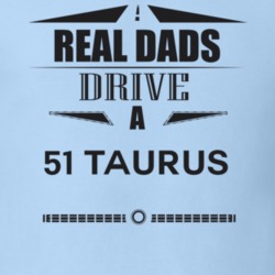 Real Dads Drive A 51 Taurus Father's Day T Shirt