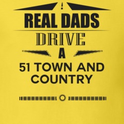 Real Dads Drive A 51 Town And Country Father's Day T Shirt