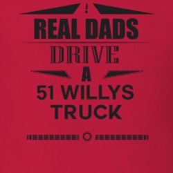 Real Dads Drive A 51 Willys Truck Father's Day T Shirt