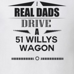 Real Dads Drive A 51 Willys Wagon Father's Day T Shirt