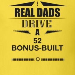 Real Dads Drive A 52 Bonus-Built Father's Day T Shirt