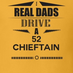 Real Dads Drive A 52 Chieftain Father's Day T Shirt