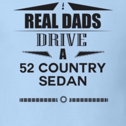 Real Dads Drive A 52 Country Sedan Father's Day T Shirt