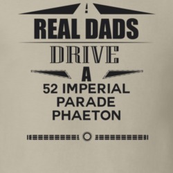 Real Dads Drive A 52 Imperial Parade Phaeton Father's Day T Shirt