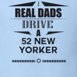 Real Dads Drive A 52 New Yorker Father's Day T Shirt