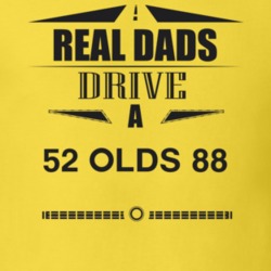 Real Dads Drive A 52 Olds 88 Father's Day T Shirt