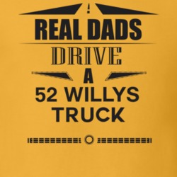 Real Dads Drive A 52 Willys Truck Father's Day T Shirt