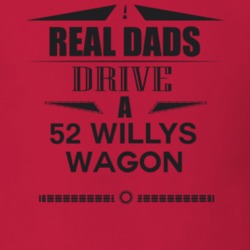 Real Dads Drive A 52 Willys Wagon Father's Day T Shirt