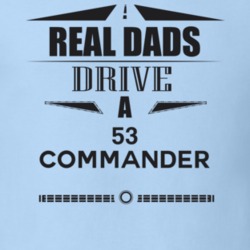 Real Dads Drive A 53 Commander Father's Day T Shirt