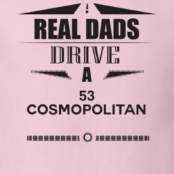 Real Dads Drive A 53 Cosmopolitan Father's Day T Shirt