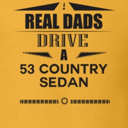 Real Dads Drive A 53 Country Sedan Father's Day T Shirt