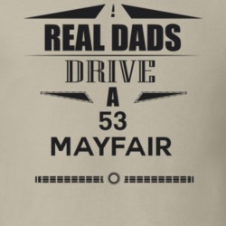 Real Dads Drive A 53 Mayfair Father's Day T Shirt