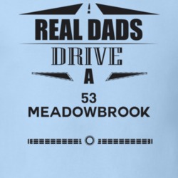 Real Dads Drive A 53 Meadowbrook Father's Day T Shirt