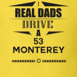 Real Dads Drive A 53 Monterey Father's Day T Shirt