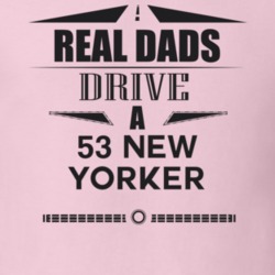 Real Dads Drive A 53 New Yorker Father's Day T Shirt