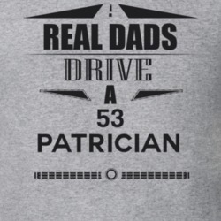 Real Dads Drive A 53 Patrician Father's Day T Shirt