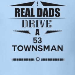 Real Dads Drive A 53 Townsman Father's Day T Shirt