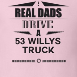 Real Dads Drive A 53 Willys Truck Father's Day T Shirt