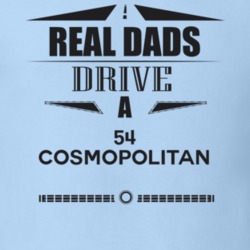 Real Dads Drive A 54 Cosmopolitan Father's Day T Shirt