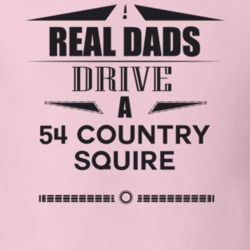 Real Dads Drive A 54 Country Squire Father's Day T Shirt