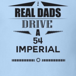 Real Dads Drive A 54 Imperial Father's Day T Shirt