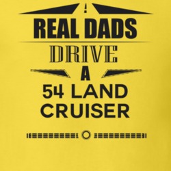 Real Dads Drive A 54 Land Cruiser Father's Day T Shirt