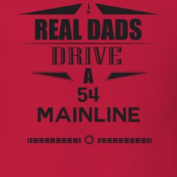 Real Dads Drive A 54 Mainline Father's Day T Shirt