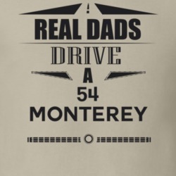 Real Dads Drive A 54 Monterey Father's Day T Shirt