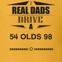 Real Dads Drive A 54 Olds 98 Father's Day T Shirt