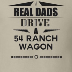 Real Dads Drive A 54 Ranch Wagon Father's Day T Shirt