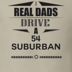 Real Dads Drive A 54 Suburban Father's Day T Shirt