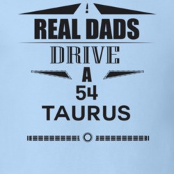 Real Dads Drive A 54 Taurus Father's Day T Shirt