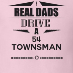 Real Dads Drive A 54 Townsman Father's Day T Shirt