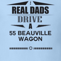 Real Dads Drive A 55 Beauville Wagon Father's Day T Shirt