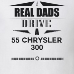 Real Dads Drive A 55 Chrysler 300 Father's Day T Shirt