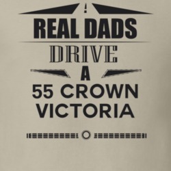 Real Dads Drive A 55 Crown Victoria Father's Day T Shirt