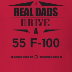Real Dads Drive A 55 F-100 Father's Day T Shirt