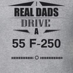 Real Dads Drive A 55 F-250 Father's Day T Shirt