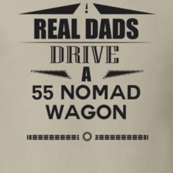 Real Dads Drive A 55 Nomad Wagon Father's Day T Shirt