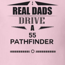 Real Dads Drive A 55 Pathfinder Father's Day T Shirt