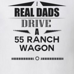 Real Dads Drive A 55 Ranch Wagon Father's Day T Shirt