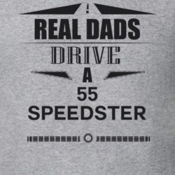 Real Dads Drive A 55 Speedster Father's Day T Shirt