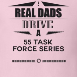 Real Dads Drive A 55 Task Force Series Father's Day T Shirt