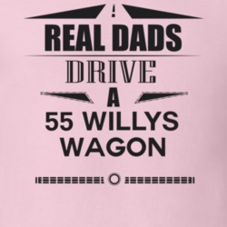 Real Dads Drive A 55 Willys Wagon Father's Day T Shirt