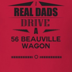Real Dads Drive A 56 Beauville Wagon Father's Day T Shirt