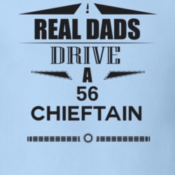 Real Dads Drive A 56 Chieftain Father's Day T Shirt