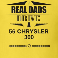 Real Dads Drive A 56 Chrysler 300 Father's Day T Shirt