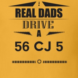 Real Dads Drive A 56 Cj 5 Father's Day T Shirt