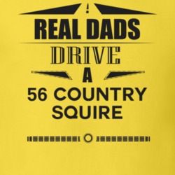 Real Dads Drive A 56 Country Squire Father's Day T Shirt