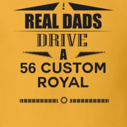 Real Dads Drive A 56 Custom Royal Father's Day T Shirt